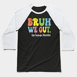 Bruh We Out Sign Language Interpreters Last Day Of School Baseball T-Shirt